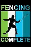  Fencing Complete: A5 Liniertes Notizbuch auf 120 Seiten - Fechten Notizheft  Geschenkidee für Florett, Säbel und Degen Freunde, Vereine und Mannschaften