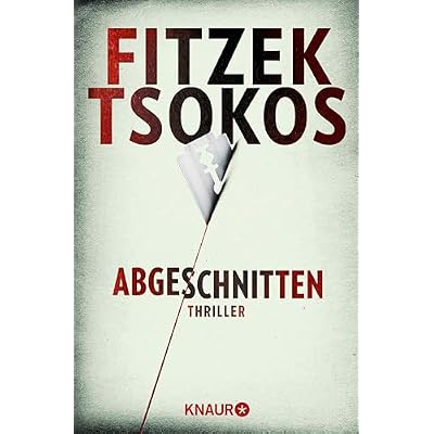 Abgeschnitten: Thriller | Der SPIEGEL Bestseller | Sebastian Fitzek und Michael Tsokos - Zwei Meister ihres Fachs