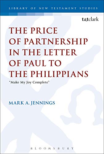 The Price of Partnership in the Letter of Paul to the Philippians: "Make My Joy Complete" (The Library of New Testament Studies)