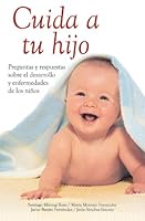 Cuida a tu hijo: Preguntas y respuestas sobre el desarrollo y enfermedades de los ninos (Pediatria series) 8497645375 Book Cover
