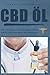 Price comparison product image CBD Öl : dass CBD Handbuch für cannabidiol Anfänger über die CBD Wahrheit der CBD Naturmedizin