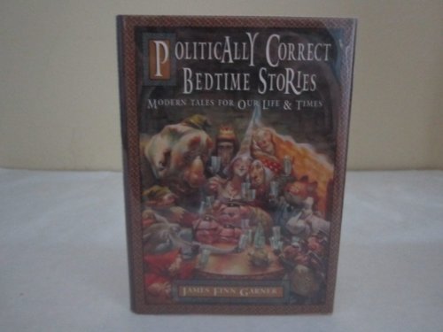 Politically Correct Bedtime Stories: Once upon a More Enlightened Time Politically Correct Bedtime Stories: Once upon a More Enlightened Time