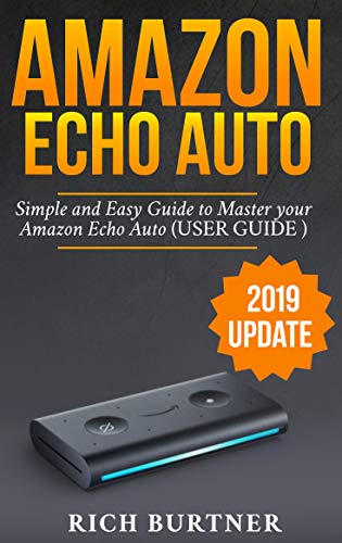 AMAZON ECHO AUTO: A Simple and Easy Guide to Master your Amazon Echo Auto (USER GUIDE 2019 UPDATE) ( livre En ligne