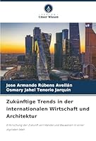 Zukünftige Trends in der internationalen Wirtschaft und Architektur: Erforschung der Zukunft von Handel und Bauwesen in einer digitalen Welt (German Edition) 6203849960 Book Cover