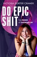 Do Epic Shit: The Power of Showing Up (Live Loudly Series) B0BBJRMZK4 Book Cover