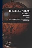  The Bible Atlas: Or Sacred Geography Delineated, in a Complete Series of Scriptural Maps