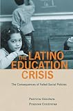 The Latino Education Crisis: The Consequences of Failed Social Policies