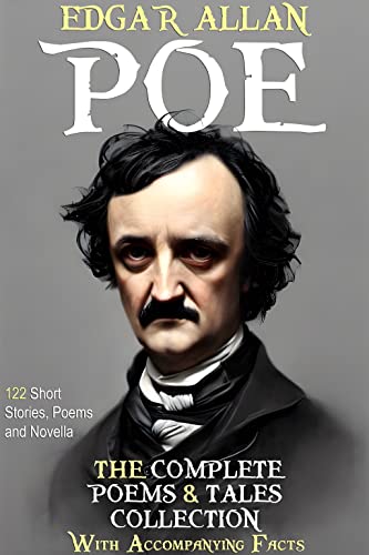 Edgar Allan Poe: The Complete Collection. (With Accompanying Facts): 122 Short Stories, Poems, and Novella.