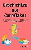 Geschichten aus Cornflakes: - Knuspi und andere Gesellen der Verpackungsbranche