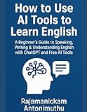 How to Use AI Tools to Learn English: A Beginner’s Guide to Speaking, Writing & Understanding English with ChatGPT and Free AI Tools