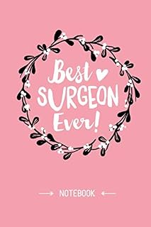 Best Surgeon Ever: 6x9 Notebook, Perfect Appreciation Gift for Surgeon men/women, Orthopedic, Oral, Plastic, Future, Heart, Brain Surgeons and many more