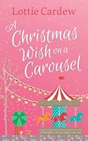A Christmas Wish on a Carousel: The perfect magical and uplifting winter romance (Pebblestow) 1739775805 Book Cover