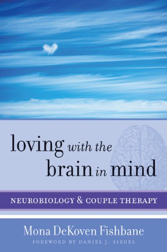 Loving with the Brain in Mind: Neurobiology and Couple Therapy (Norton Series on Interpersonal Neurobiology Book 0)