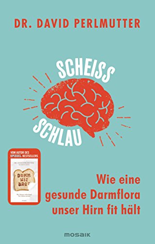 Scheißschlau: Wie eine gesunde Darmflora unser