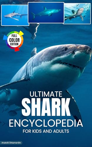 Shark Encyclopedia: Ultimate encyclopedia of sharks for kids and adults.
