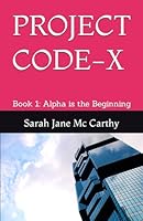 PROJECT CODE-X: Book 1: Alpha is the Beginning (Project Code-X Trilogy) B0CNGTMCW9 Book Cover