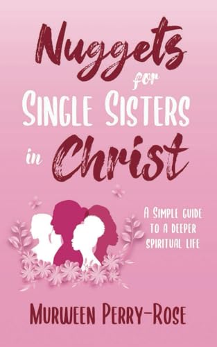 Nuggets for Single Sisters In Christ: A Simple guide to a deeper spiritual life