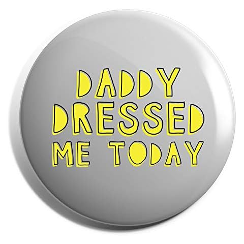 Hippowarehouse Daddy Dressed Me Today Badge Various Sizes 38mm 50mm 75mm Cover