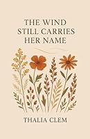 The Wind Still Carries Her Name B0FZ2P9S9F Book Cover