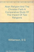 Akan religion and the Christian faith;: A comparative study of the impact of two religions B0007IX8WM Book Cover