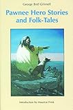 Pawnee Hero Stories and Folk-Tales: with Notes on The Origin, Customs and Characters of the Pawnee People (Bison Book S)