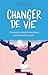 Changer de vie: Comment j ai décidé de tout plaquer pour découvrir le monde