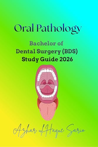 Oral Pathology: Bachelor of Dental Surgery (BDS) Study Guide 2026 (Dentistry Book 6) (English Edition)