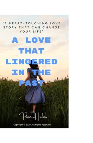 A Love That Lingered in the Past: "A Heart-Touching Love Story That Can Change Your Life"