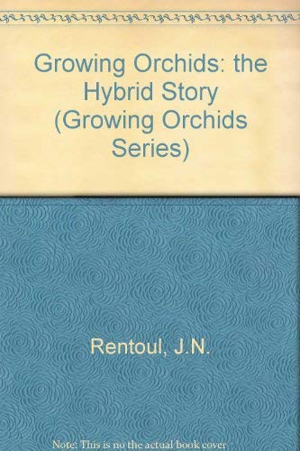 The Hybird Story (Growing Orchids Series): Rentoul, James N., Rentoul ...