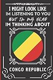  I Might Look Like Im Listening To You But In My Head Im Thinking About Congo: Wonderful Notebook for Adults, Gift for Congo Lovers  Blank Lined 6\"x 9\" 120 Pages