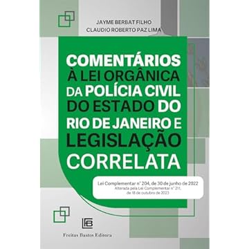 Capa do livro Comentários à Lei Orgânica da Polícia Civil do Estado do Rio de Janeiro e Legislação Correlata: (Lei Complementar n° 204, de 30 de junho de 2022) ... Complementar n° 211, de 18 de outubro de 2023