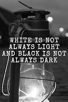White Is Not Always Light and Black Is Not Always Dark : Motivational, Inspirational Notebook, Journal, Diary, Planner, Dream Book,Grateful Notebook Perfect for Gift (110 Pages, Blank, White Paper, Li