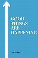 Good Things Are Happening - Journal with quotes and pictures: Write the good things 1539785858 Book Cover