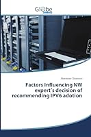 Factors Influencing NW expert’s decision of recommending IPV6 adotion 3639730534 Book Cover
