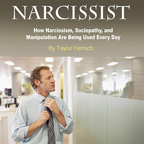 Narcissist: How Narcissism, Sociopathy, and Manipulation Are Being Used Every Day by Taylor Hench episode artwork