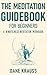 The Meditation Guidebook for Beginners: A Mindfulness Meditation Workbook (Mind Improvement for Beginners 3)