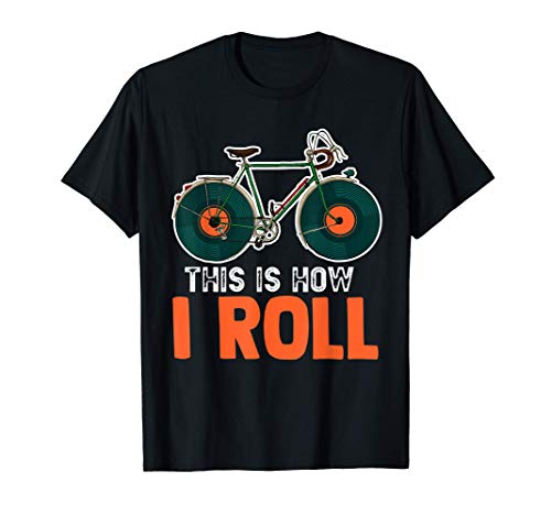 Music Vinyl Wheels Bicycle This Is How I Roll DJ Rider Gift T-Shirt