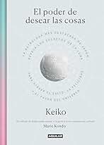 El poder de desear las cosas: La astróloga más destacada de Japón revela los secretos de la luna para atraer el éxito, la ... of the Universe (Inspiración y creatividad)