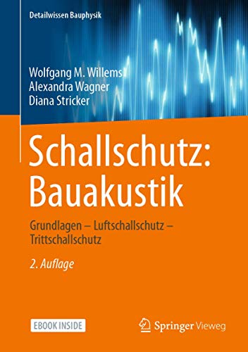 Schallschutz: Bauakustik: Grundlagen – Luftschallschutz – Trittschallschutz (Detailwissen Bauphysik)