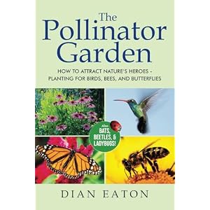 The Pollinator Garden: How to Attract Nature’s Heroes – Planting for Birds, Bees, and Butterflies Paperback – June 9, 2024
