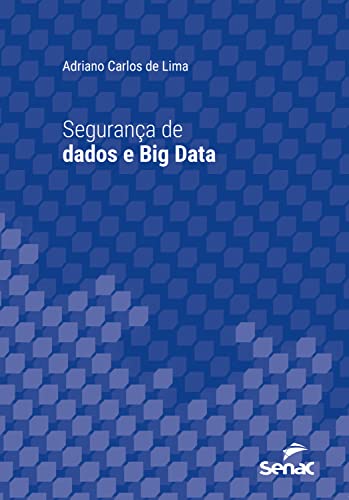 Segurança de dados e Big Data (Série Universitária) - Lima, Adriano Carlos de