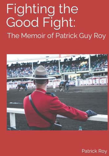 Fighting the Good Fight: The Memoir of Patrick Roy