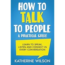 How to Talk to People A Practical Guide. Learn to Speak, Listen and Connect in Every Conversation Paperback January 19, 2025