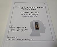 Training Your Brain to Adopt Healthful Habits: Mastering the Five Brain Challenges 2nd Edition 098324653X Book Cover