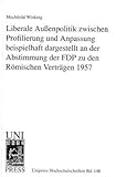  Liberale Aussenpolitik zwischen Profilierung und Anpassung beispielhaft dargestellt an der Abstimmung der FDP zu den Römischen Verträgen 1957