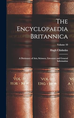 The Encyclopaedia Britannica: A Dictionary of Arts, Sciences, Literature and General Information; Volume 10
