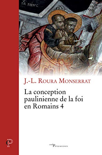 La conception paulinienne de la foi en Romains 4 (Cerf-Patrimoines t. 82) livre En ligne