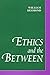 Ethics and the Between (Philosophy)