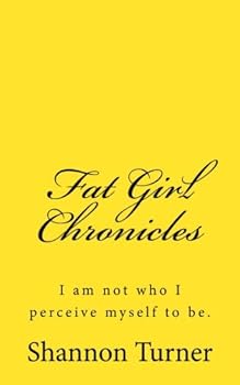 Paperback Fat Girl Chronicles: I am not who I perceive myself to be... Book
