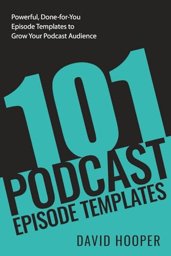 101 Podcast Episode Templates – Powerful, Done-for-You Episode Templates to Grow Your Podcast...